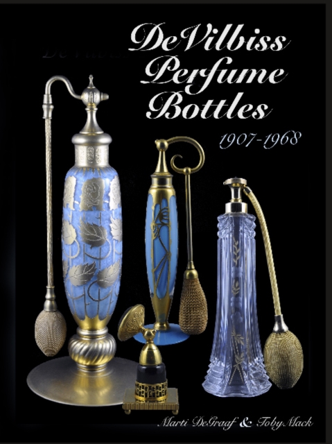 DeVilbiss Perfume Bottles : and their glass company suppliers, 1907 to 1968, Hardback Book