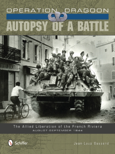 Operation Dragoon: Autopsy of a Battle : The Allied Liberation of the French Riviera • August-September 1944, Hardback Book