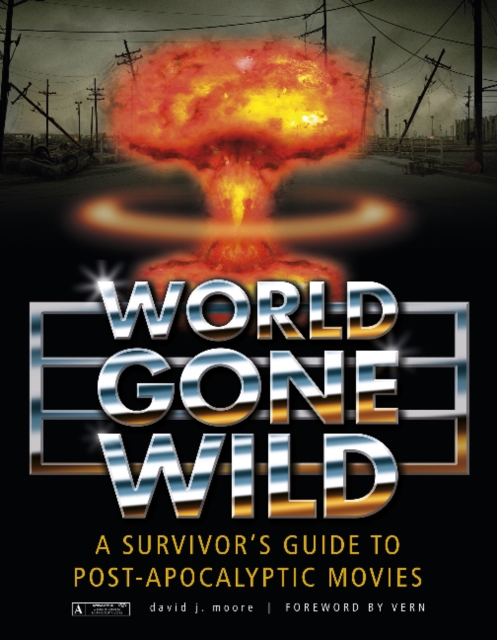 World Gone Wild : A Survivor's Guide to Post-Apocalyptic Movies, Hardback Book