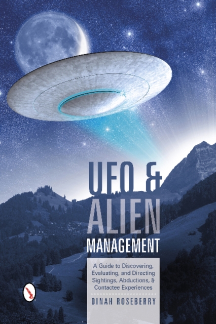 UFO and Alien Management : A Guide to Discovering, Evaluating, and Directing Sightings, Abductions, and Contactee Experiences, Spiral bound Book