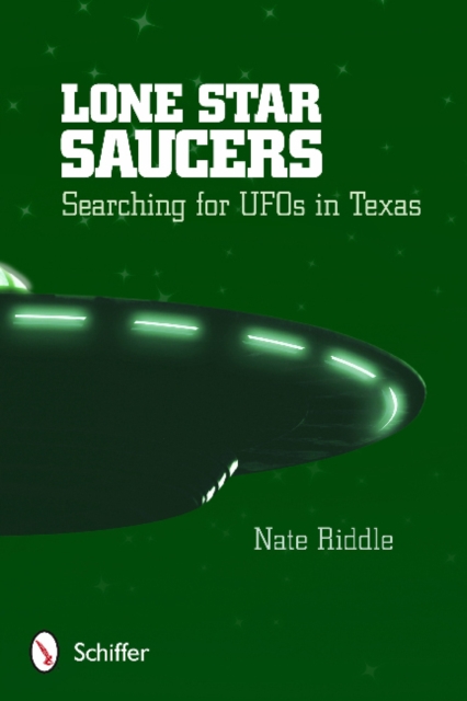 Lone Star Saucers : Searching for UFOs in Texas, Paperback / softback Book