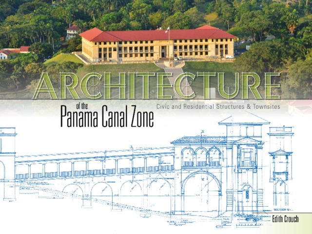 Architecture of the Panama Canal Zone: Civic and Residential Structures and Townsites, Hardback Book