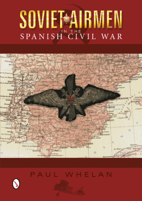 Soviet Airmen in the Spanish Civil War : 1936-1939, Hardback Book