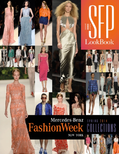 The SFP LookBook: Mercedes-Benz Fashion Week Spring 2014 Collections : Mercedes-Benz Fashion Week Spring 2014 Collections, Hardback Book