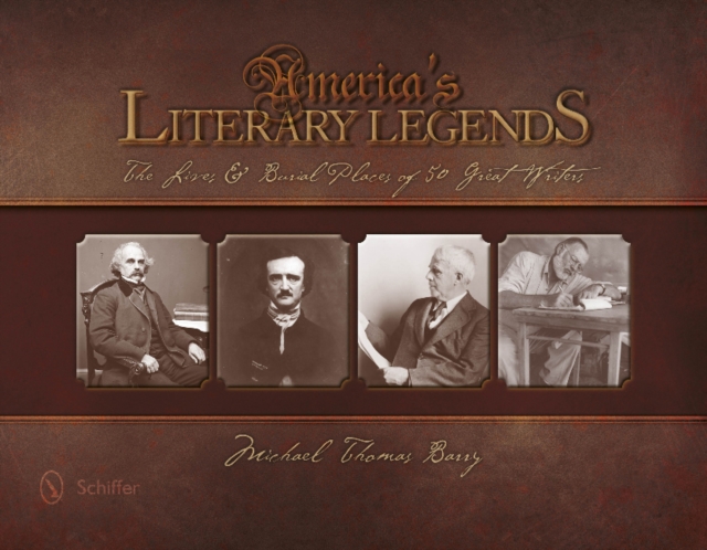America's Literary Legends : The Lives and Burial Places of 50 Great Writers, Hardback Book