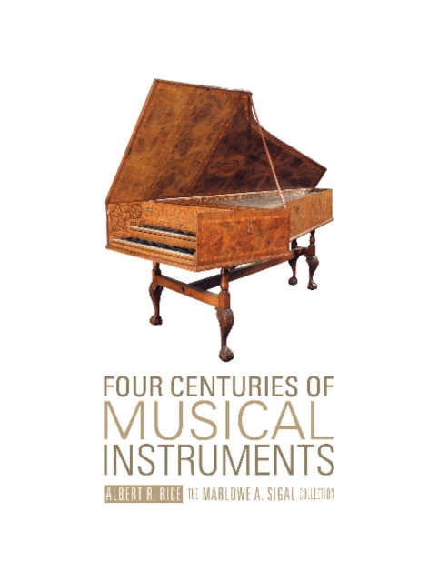 Four Centuries of Musical Instruments : The Marlowe A. Sigal Collection, Hardback Book