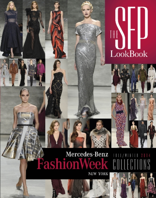 The SFP LookBook: Mercedes-Benz Fashion Week Fall/Winter 2014 Collections : Mercedes-Benz Fashion Week Fall/Winter 2014 Collections, Hardback Book
