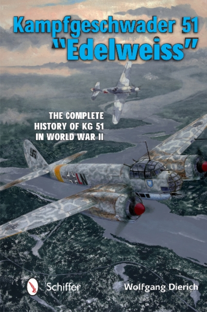Kampfgeschwader 51 "Edelweiss" : The Complete History of KG 51 in World War II, Hardback Book
