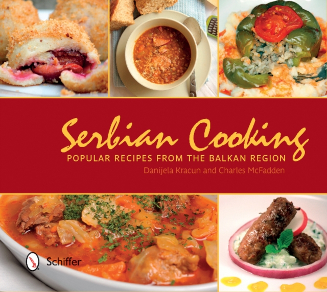 Serbian Cooking: Popular Recipes from the Balkan Region, Hardback Book