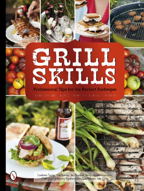Grill Skills: Professional Tips for the Perfect Barbeque : Food, Drinks, Music, Table Settings, Flowers, Hardback Book