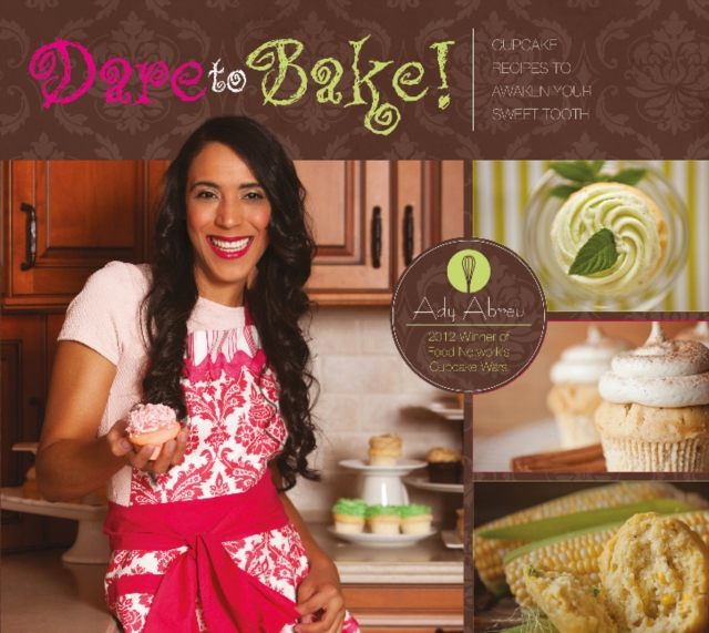 Dare to Bake! : Cupcake Recipes to Awaken Your Sweet Tooth, Hardback Book