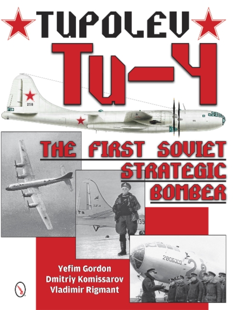 Tupolev Tu-4 : The First Soviet Strategic Bomber, Hardback Book