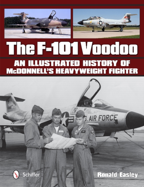 The F-101 Voodoo : An Illustrated History of McDonnell's Heavyweight Fighter, Hardback Book