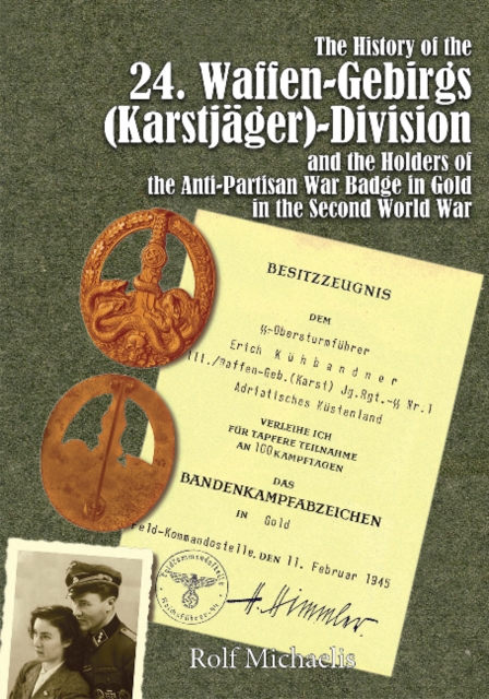 The History of the 24. Waffen-Gebirgs (Karstjager)-Division der SSand the Holders of the Anti-Partisan War Badge in Gold in the Second World War, Hardback Book