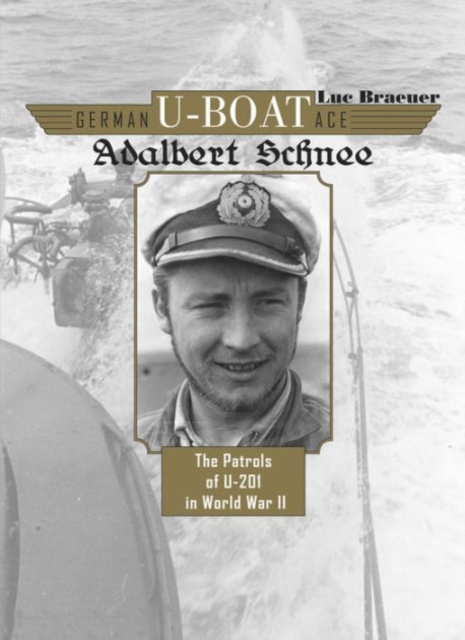 German U-Boat Ace Adalbert Schnee : The Patrols of U-201 in World War II, Hardback Book