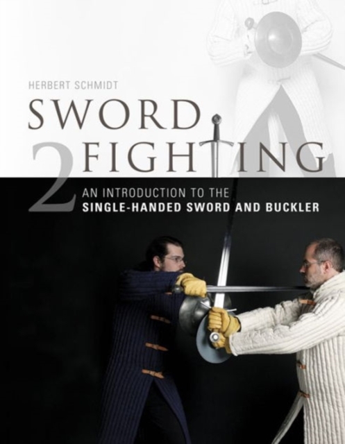 Sword Fighting 2 : An Introduction to the Single-Handed Sword and Buckler, Hardback Book