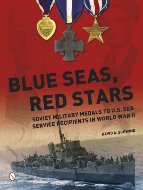 Blue Seas, Red Stars : Soviet Military Medals to U.S. Sea Service Recipients in World War II, Hardback Book