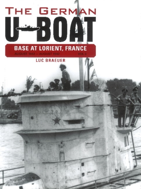 The German U-Boat Base at Lorient France: August 1942-August 1943 : Volume Three, Hardback Book