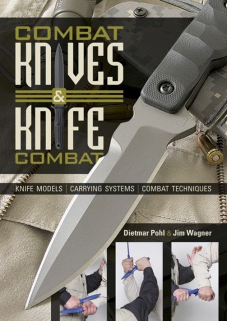 Combat Knives and Knife Combat : Knife Models, Carrying Systems, Combat Techniques, Hardback Book