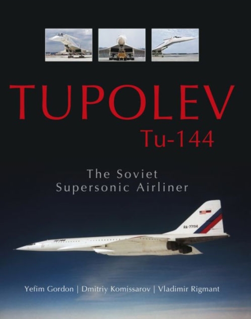 Tupolev Tu-144 : The Soviet Supersonic Airliner, Hardback Book