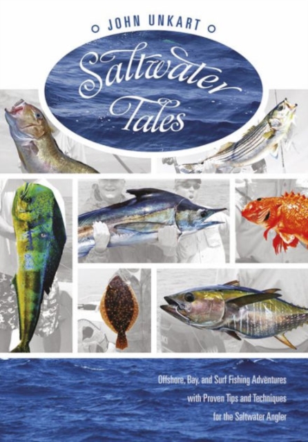 Saltwater Tales : Offshore, Bay, and Surf Fishing Adventures with Proven Tips and Techniques for the Saltwater Angler, Paperback / softback Book