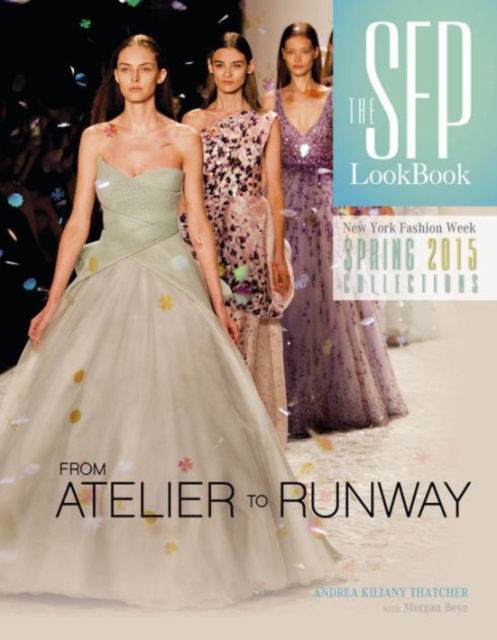 The SFP LookBook Atelier to Runway : New York Fashion Week Spring 2015, Hardback Book