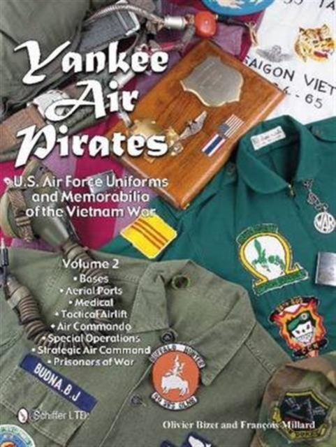 Yankee Air Pirates : U.S. Air Force Uniforms and Memorabilia of the Vietnam War-Volume 2, Hardback Book