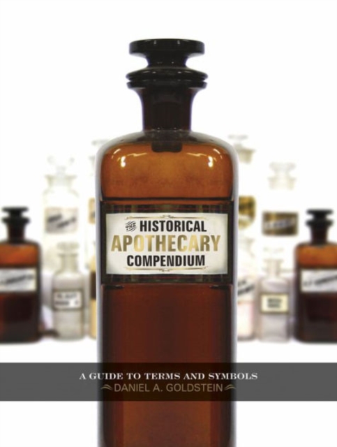 The Historical Apothecary Compendium : A Guide to Terms and Symbols, Hardback Book