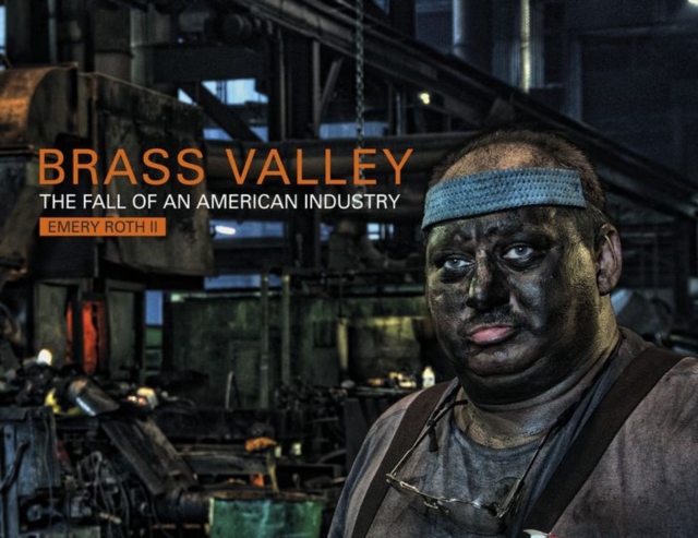 Brass Valley : The Fall of an American Industry, Hardback Book