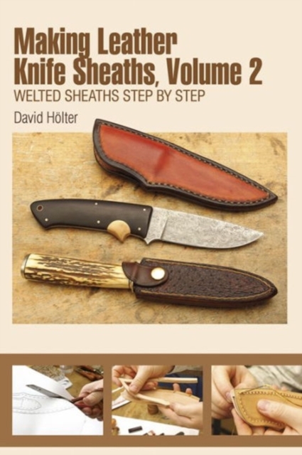 Making Leather Knife Sheaths, Volume 2 : Welted Sheaths Step by Step, Paperback / softback Book