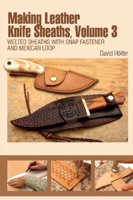Making Leather Knife Sheaths, Volume 3 : Welted Sheaths with Snap Fastener and Mexican Loop, Spiral bound Book