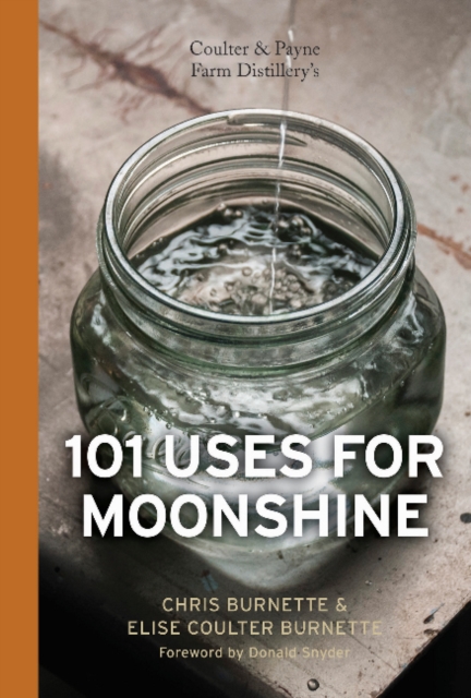 Coulter & Payne Farm Distillery's 101 Uses for Moonshine, Hardback Book