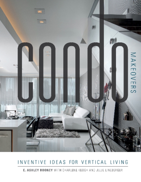 Condo Makeovers : Inventive Ideas for Vertical Living, Paperback / softback Book