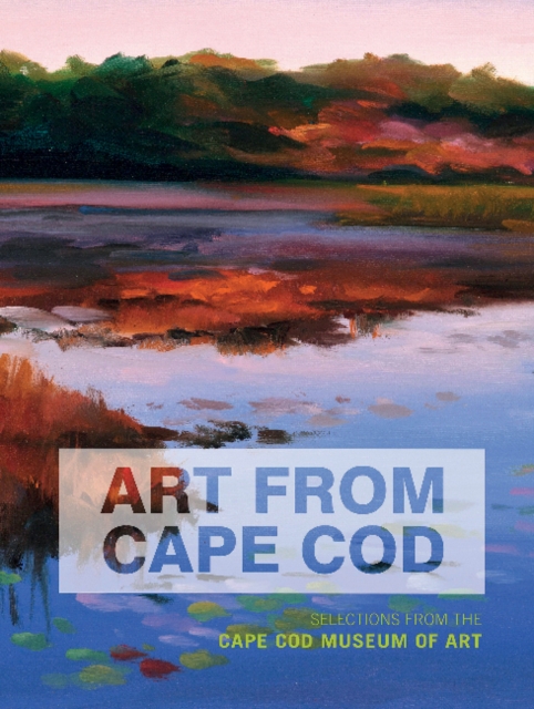 Art From Cape Cod : Selections from the Cape Cod Museum of Art, Hardback Book