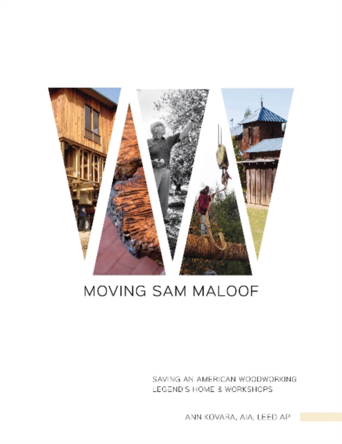 Moving Sam Maloof : Saving an American Woodworking Legend's Home and Workshops, Hardback Book