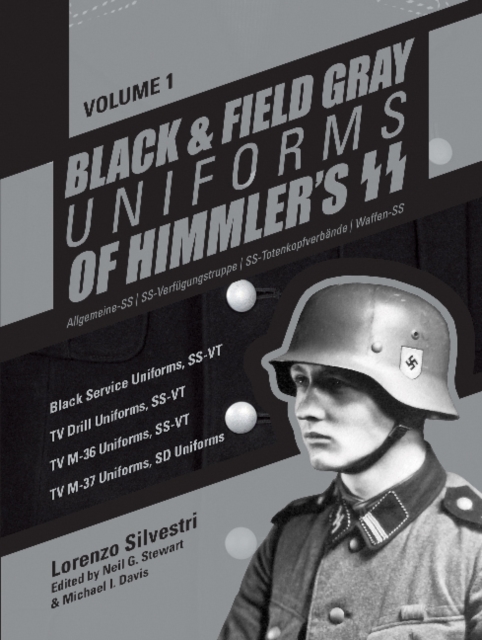 Black and Field Gray Uniforms of Himmler's SS: Allgemeine-SS  SS Verfugungstruppe SS Totenkopfverbande  Waffen SS, Vol. 1 : Black Service Uniforms, SS-VT/TV Drill Uniforms, SS-VT/TV M-36 Uniforms, SS-, Hardback Book