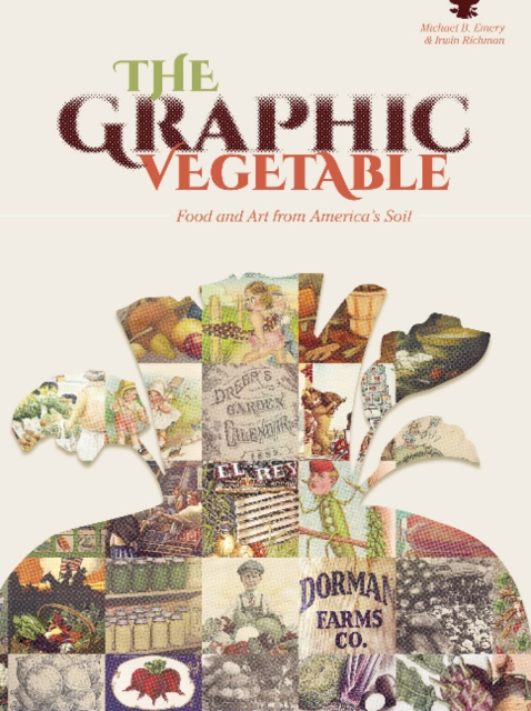 The Graphic Vegetable : Food and Art from America's Soil, Paperback / softback Book