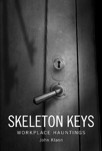Skeleton Keys : Workplace Hauntings, Hardback Book