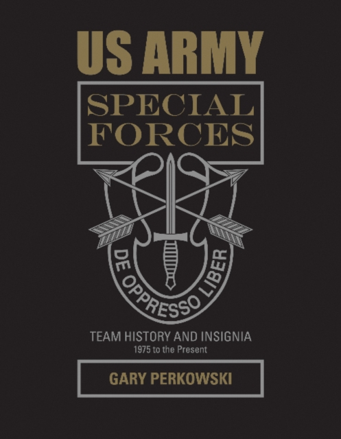 US Army Special Forces Team History and Insignia 1975 to the Present, Hardback Book