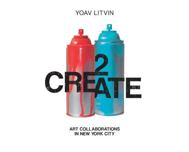 2Create : Art Collaborations in New York City, Hardback Book