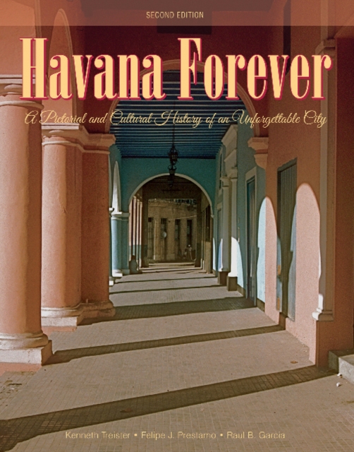 Havana Forever : A Pictorial and Cultural History of an Unforgettable City, Hardback Book