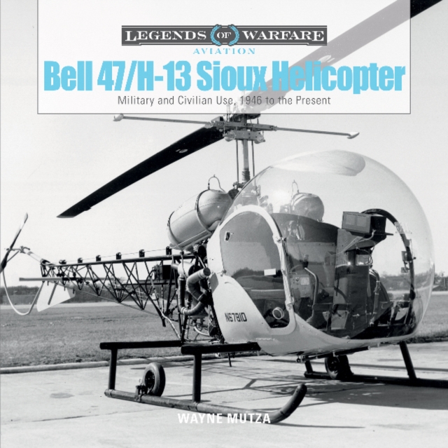 Bell 47/H-13 Sioux Helicopter : Military and Civilian Use, 1946 to the Present, Hardback Book