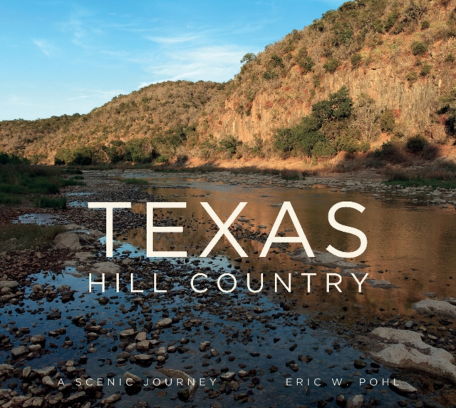 Texas Hill Country : A Scenic Journey, Hardback Book