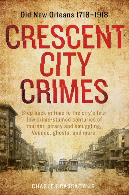Crescent City Crimes : Old New Orleans 1718-1918, Paperback / softback Book