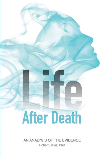 Life after Death : An Analysis of the Evidence, Paperback / softback Book