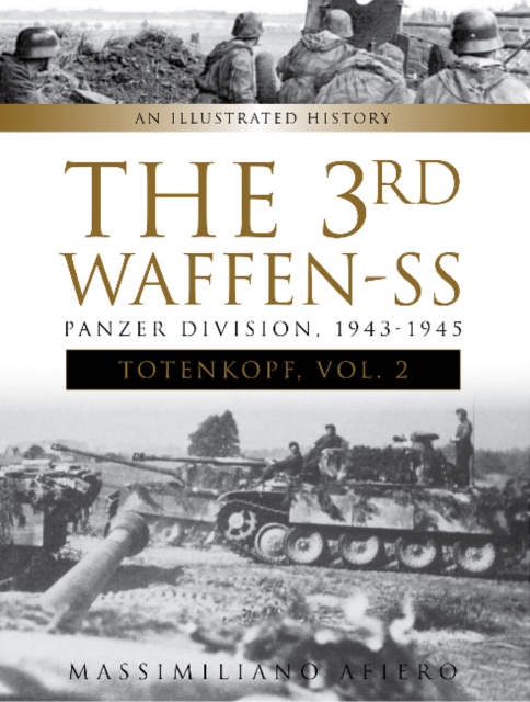 The 3rd Waffen-SS Panzer Division "Totenkopf," 1943-1945 : An Illustrated History, Vol.2, Hardback Book