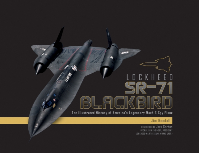 Lockheed SR-71 Blackbird : The Illustrated History of America's Legendary Mach 3 Spy Plane, Hardback Book