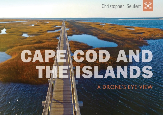 Cape Cod and the Islands : A Drone's Eye View, Hardback Book