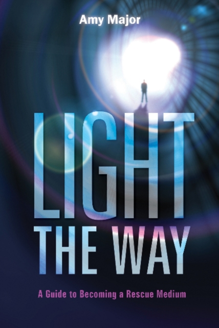 Light the Way : A Guide to Becoming a Rescue Medium, Paperback / softback Book