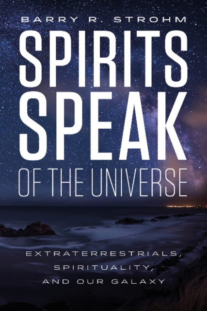 Spirits Speak of the Universe : Extraterrestrials, Spirituality, and Our Galaxy, Hardback Book